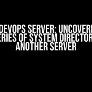 Azure DevOps Server: Uncovering the Mysteries of System Directories on Another Server