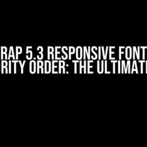 Bootstrap 5.3 Responsive Font Wrong Priority Order: The Ultimate Fix