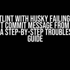 Commitlint with Husky Failing Due to Incorrect Commit Message from Previous Commit: A Step-by-Step Troubleshooting Guide