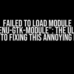 Failed to Load Module “appmenu-gtk-module”: The Ultimate Guide to Fixing This Annoying Error