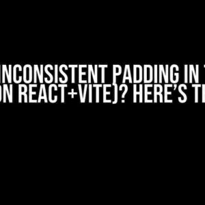 Getting Inconsistent Padding in Tailwind CSS (on React+Vite)? Here’s the Fix!