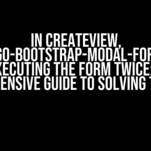 In CreateView, django-bootstrap-modal-forms is executing the form twice: A Comprehensive Guide to Solving the Issue