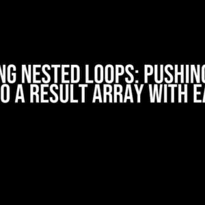 Mastering Nested Loops: Pushing Entries into a Result Array with Ease