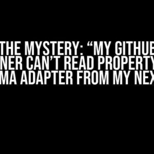 Solving the Mystery: “My GitHub Service Container Can’t Read Property of My Prisma Adapter from My NextJS”