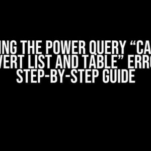 Solving the Power Query “Cannot Convert List and Table” Error: A Step-by-Step Guide