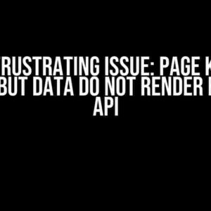 The Frustrating Issue: Page Keeps Loading but Data Do Not Render from the API