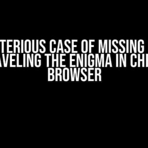 The Mysterious Case of Missing Cookies: Unraveling the Enigma in Chrome Browser