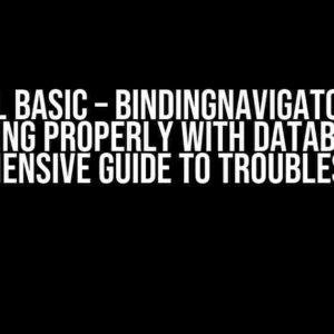 Visual Basic – BindingNavigator not working properly with database: A Comprehensive Guide to Troubleshooting